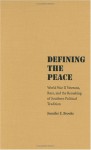 Defining the Peace: World War II Veterans, Race, and the Remaking of Southern Political Tradition - Jennifer E. Brooks