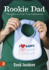 Rookie Dad: Thoughts on First-Time Fatherhood - David Jacobsen