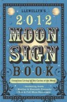 Llewellyn's 2012 Moon Sign Book: Conscious Living by the Cycles of the Moon (Annuals - Moon Sign Book) - Llewellyn