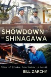 Showdown at Shinagawa: Tales of Filming from Bombay to Brazil - Bill Zarchy