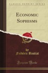 Economic Sophisms (Classic Reprint) - Frédéric Bastiat