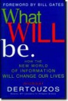 What Will Be: How The New World Of Information Will Change Our Lives - Michael L. Dertouzos