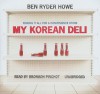 My Korean Deli: Risking It All for a Convenience Store - Ben Ryder Howe