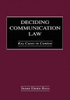 Deciding Communication Law: Key Cases in Context - Susan Dente Ross