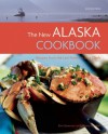 The New Alaska Cookbook, 2nd Edition: Recipes from the Last Frontier's Best Chefs - Kim Severson