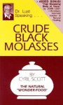 Crude Black Molasses: The Natural Wonder Food - Cyril Scott, John B. Lust