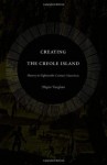 Creating the Creole Island: Slavery in Eighteenth-Century Mauritius - Megan Vaughan