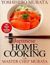 Japanese Home Cooking with Master Chef Murata: Sixty Quick and Healthy Recipes - Yoshihiro Murata, Akira Saito