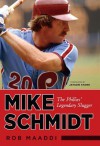 Mike Schmidt: The Phillies' Legendary Slugger - Rob Maaddi, Jayson Stark