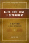 Faith, Hope, Love, & Deployment: 40 Devotionals for Military Couples - Heather Gray