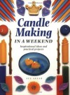 Candle Making in a Weekend: Inspirational Ideas and Practical Projects - Sue Spear