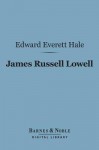 James Russell Lowell (Barnes & Noble Digital Library) - Edward Everett Hale Jr.