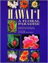 Hawai'i: A Floral Paradise - Douglas Peebles, Leland Miyano