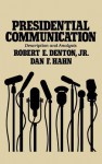 Presidential Communication: Description and Analysis - Robert E. Denton Jr., Dan F. Hahn