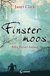 Finstermoos - Aller Frevel Anfang: Band 1 - Janet Clark