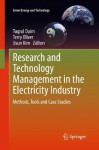 Research and Technology Management in the Electricity Industry: Methods, Tools and Case Studies (Green Energy and Technology) - Tugrul U. Daim, Terry Oliver, Jisun Kim