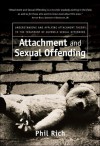 Attachment and Sexual Offending: Understanding and Applying Attachment Theory to the Treatment of Juvenile Sexual Offenders - Phil Rich