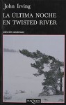 La Ultima Noche en Twisted River = The Last Night in Twisted River - John Irving, Carlos Milla Soler
