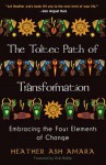 The Toltec Path of Transformation: Embracing the Four Elements of Change - HeatherAsh Amara, Vicki Noble