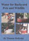 Water for Backyard Pets and Wildlife - Thomas Hollyday