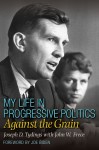 My Life in Progressive Politics: Against the Grain - Joseph D. Tydings 