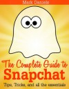 Snapchat: The Complete Guide to Snapchat - Mark Daniels