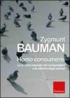 Homo consumens. Lo sciame inquieto dei consumatori e la miseria degli esclusi - R. Mazzeo, M. De Carneri, P. Boccagni, Zygmunt Bauman