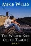 The Wrong Side of the Tracks - Book 2 - Mike Wells