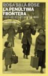 La penultima frontera: Fugitivos del nazismo en Espana - Rosa Sala Rose, Josep Calvet