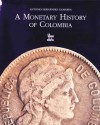 A Monetary History of Colombia - Antonio Hernandez Gamarra, Jimmy Weiskopf, Orlando Garcia