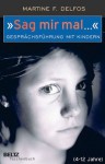 »Sag mir mal ...« Gesprächsführung mit Kindern (4 - 12 Jahre) (Beltz Taschenbuch) (German Edition) - Martine F. Delfos, Verena Kiefer