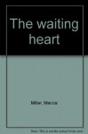 The waiting heart - Marcia Miller