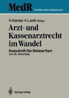 Arzt- Und Kassenarztrecht Im Wandel: Festschrift Fur Prof Dr. Iur. Helmut Narr Zum 60. Geburtstag - Hans Kamps, Adolf Laufs