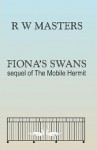 Fiona's Swans: Sequel of the Mobile Hermit - R.W. Masters