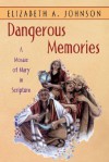 Dangerous Memories: A Mosaic of Mary in Scripture - Elizabeth A. Johnson