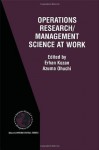 Operations Research/Management Science at Work (International Series in Operations Research & Management Science) - Erhan Kozan, Azuma Ohuchi