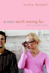 A Man Worth Waiting For - Jackie Kendall