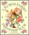 A Flower Fairies Friendship Book - Cicely Mary Barker, Cicely Mary Barker