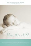 Bless This Child: A Comprehensive Guide to Creating Baby Blessing Ceremonies - Susanna Stefanachi Macomb, Andrea Thompson