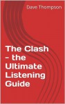 The Clash - the Ultimate Listening Guide (Th Ultimate Listening Guide) - Dave Thompson