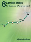 8 Simple Steps to Business Development - Martin Wallace