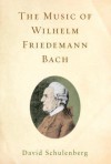 The Music Of Wilhelm Friedemann Bach (Eastman Studies In Music) - David Schulenberg