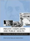 Private Complaints and Public Health: Richard Titmuss on the National Health Service - Ann Oakley, Ann Oakley