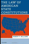 The Law of American State Constitutions - Robert Williams