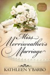 Miss Merriweather's Marriage - Kathleen Y'Barbo