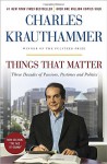 Things That Matter: Three Decades of Passions, Pastimes, and Politics - Charles Krauthammer