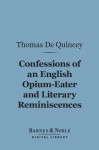 Confessions of an English Opium-eater/Literary Reminiscences - Thomas de Quincey