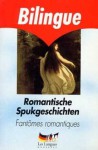 Romantische Spukgeschichten - Fantomes romantiques - Heinrich von Kleist, E.T.A. Hoffmann, Joseph von Eichendorff, Jörn Cambreleng, Erika Tunner, T. Cambreleng