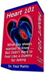 Heart 101: What you always wanted to know about your heart and circulation - but didn't want to feel like a dummy for asking ... - Paul Martin