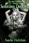 Seducing Destiny (The Fae Chronicles Book 4) - Amelia Hutchins, Gina Tobin, E and F Indie services, Vera Digital Arts and Photography